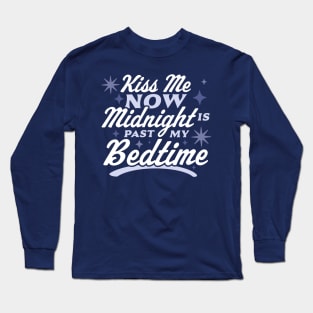 Kiss Me Now Midnight Is Past My Bedtime Happy New Year Funny Long Sleeve T-Shirt